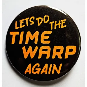 Vintage Reproduction Let's Do the Time Warp Again Small Pinback Button | 1.25" Diameter